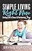 Simple Living Right Now: Ending LIfe's Chaos and Reclaiming Joy by 