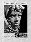 Portrait Sculpting : Anatomy and Expressions in Clay, Faraut, Philippe, 0975506501