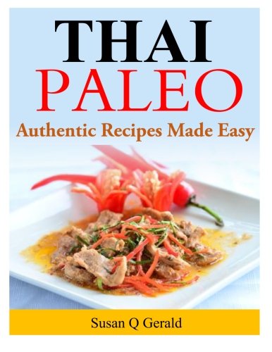 Thai Paleo: Authentic Recipes Made Easy by Susan Q Gerald
