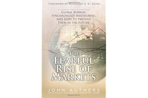 The Fearful Rise of Markets: Global Bubbles, Synchronized Meltdowns, and How To Prevent Them in the Future
