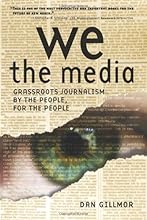 We the Media: Grassroots Journalism by the People, for the People