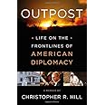 Outpost: Life on the Frontlines of American Diplomacy: A Memoir