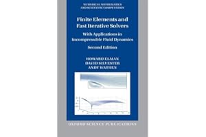 Finite Elements and Fast Iterative Solvers: with Applications in Incompressible Fluid Dynamics (Numerical Mathematics and Scientific Computation)