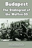 Budapest: The Stalingrad of the Waffen-SS