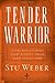 By Stu Weber - Tender Warrior: Every Man's Purpose, Every Woman's Dream, Every Child's Hope (3.2.2006)