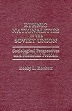 Ethnic Nationalities in the Soviet Union : Sociological Perspectives on an Historical Problem, Rockett, Rocky L., 0275907112