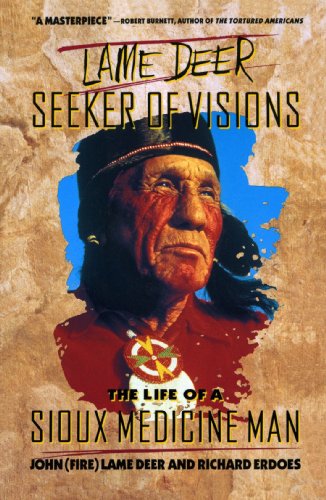 Lame Deer, Seeker Of Visions: The Life Of A Sioux Medicine Man