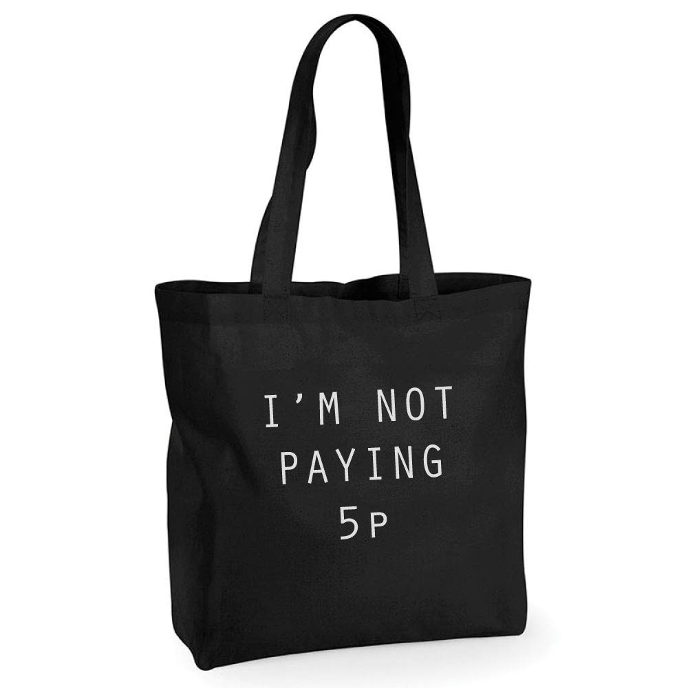 60 Second Makeover Limited I'm Not Paying 5p Black Cotton Quality Shopping Bag Reusable Shopper Friend Present Gift Funny