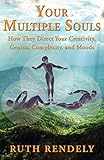 Your Multiple Souls - How They Direct Your Creativity, Genius, Complexity, and Moods by 