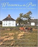 Windows on the Past: Four Centuries of New England Homes by 