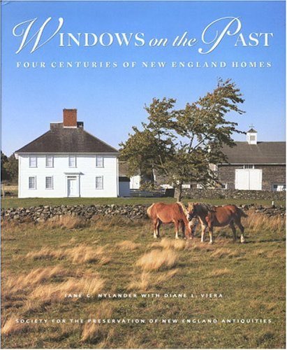 Windows on the Past: Four Centuries of New England Homes by Viera, Jane C. Nylander