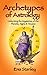 Archetypes of Astrology: Unlocking the Mysteries of the Planets, Signs & Houses by