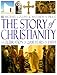 Story of Christianity: A Celebration of 2,000 Years of Faith