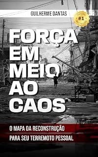 Livro FORÇA EM MEIO AO CAOS: O MAPA DA RECONSTRUÇÃO PARA SEU TERREMOTO PESSOAL