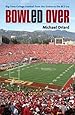 Bowled Over: Big-Time College Football from the Sixties to the BCS Era
