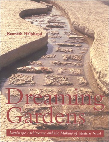 Dreaming Gardens: Landscape Architecture and the Making of Modern Israel (Center Books on the International Scene) by Kenneth Fasla Helphand