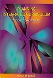 Planning Integrated Curriculum : The Call to Adventure, Drake, Susan M., 0871202085