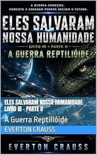 Livro Eles Salvaram Nossa Humanidade Livro III - Parte II: A Guerra Reptilióide (Trilogia Eles Salvaram Nossa Humanidade)
