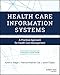 Health Care Information Systems: A Practical Approach for Health Care Management