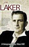 Jim Laker: A Biography by Alan Hill