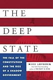 The Deep State: The Fall of the Constitution and the Rise of a Shadow Government