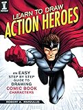 Learn to Draw Action Heroes: An Easy Step by Step Guide to Drawing Comic Book Characters by 