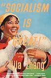 Socialism Is Great!: A Worker's Memoir of the New China by Lijia Zhang