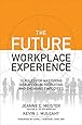 The Future Workplace Experience: 10 Rules For Mastering Disruption in Recruiting and Engaging Employees