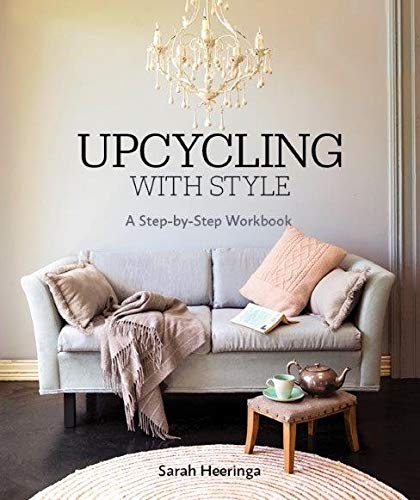 Upcycling With Style: A Step by Step Workbook by Sarah Heeringa