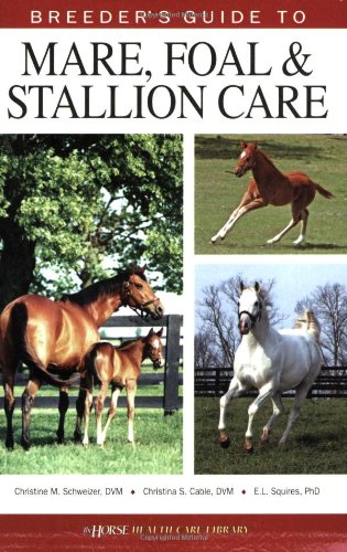 Breeder's Guide to Mare, Foal & Stallion Care (Horse Health Care Library)