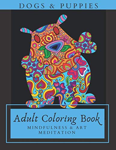 DOGS & PUPPIES ADULT COLORING BOOK: Mindfulness & Art Meditation: Creative Art Therapy