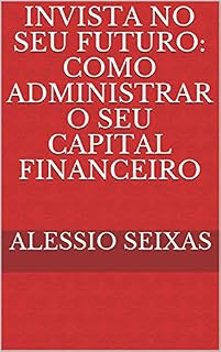 Livro Invista No Seu Futuro: Como Administrar O Seu Capital Financeiro