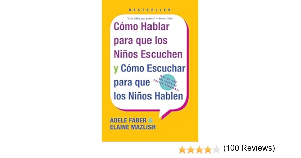 Cómo hablar para que los niños escuchen. Y cómo escuchar para que ...