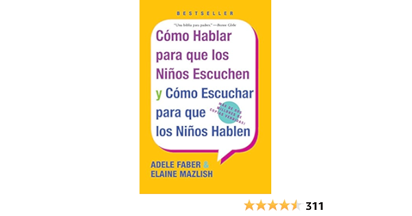 Cómo hablar para que los niños escuchen. Y cómo escuchar para ...