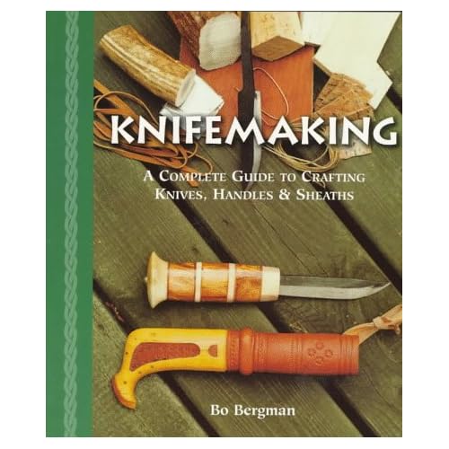 Knifemaking: A Complete Guide to Crafting Knives, Handles & Sheaths Knifemaking: A Complete Guide to Crafting Knives, Handles & Sheaths