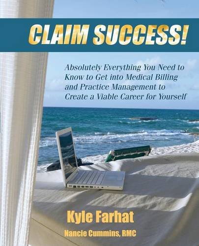 Download Claim Success! Absolutely Everything You Need to Know to Start a Successful Medical Billing Business and Create a Viable Career for Yourself