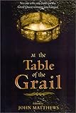 At The Table of the Grail: No One Who Sets Forth on the Grail Quest Remains Unchanged by