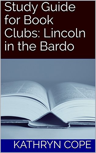 Study Guide for Book Clubs: Lincoln in the Bardo by Kathryn Cope