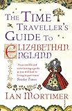 Front cover for the book The Time Traveller's Guide to Elizabethan England by Ian Mortimer