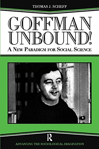 Goffman Unbound!: A New Paradigm for Social Science (The Sociological Imagination)