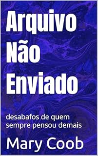 Livro Arquivo Não Enviado: desabafos de quem sempre pensou demais