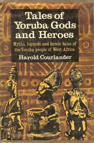 Tales of Yoruba Gods and Heroes. by Harold Courlander