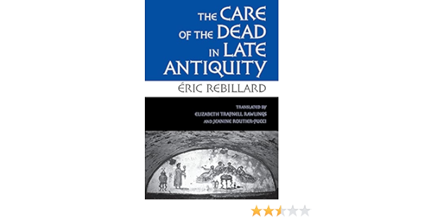 Amazon Com The Care Of The Dead In Late Antiquity Cornell Studies In Classical Philology 59 9780801477959 Rebillard Eric Rawlings Elizabeth Trapnell Routier Pucci Jeanine Books Amazon Com The Care Of The Dead In Late Antiquity Cornell Studies In Classical Philology 59 9780801477959 Rebillard Eric Rawlings Elizabeth Trapnell Routier Pucci Jeanine Books