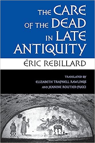 Amazon Com The Care Of The Dead In Late Antiquity Cornell Studies In Classical Philology 59 9780801477959 Rebillard Eric Rawlings Elizabeth Trapnell Routier Pucci Jeanine Books