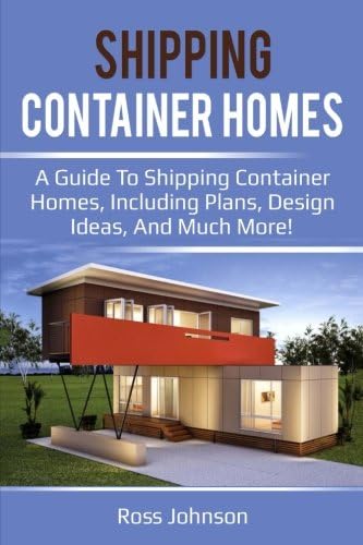 Shipping Container Homes: A guide to shipping container homes, including plans, design ideas, and much more! Paperback – 30 Mar 2018