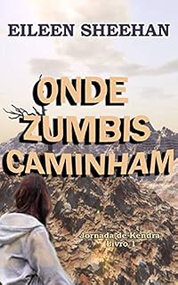 Livro Onde Zumbis Andam: [LIVRO 1] (Jornada de Kendra)