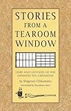Stories from a Tearoom Window: Lore and Legnds of the Japanese Tea Ceremony by Shigernori Chikamatsu, Toshiko Mori