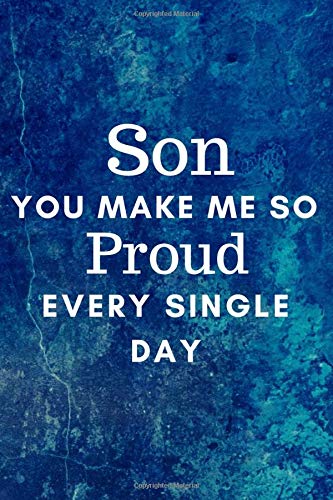 Son You Make Me So Proud Every Single Day Proud Of Son 6x9inch Notebook Diary Loving Gift For Son For Xmas Birthday Or Any Occasion Thoughtful Gift From Mum Or Dad Great Stocking