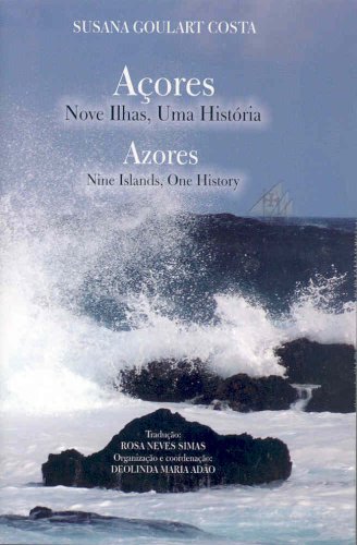 Azores: Nine Islands, One History = Açores: Nove Ilhas, Uma Historia