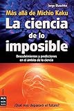 La ciencia de lo imposible: Mas alla de Michio Kaku: Descubrimientos y predicciones en el ambito de la ciencia (Spanish Edition)